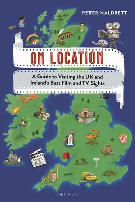 Pe loc: Ghid de vizitare a celor mai bune atracții cinematografice și TV din Regatul Unit și Irlanda - On Location: A Guide to Visiting the UK and Ireland's Best Film and TV Sights