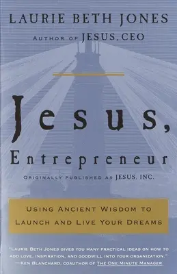 Iisus, antreprenor: Utilizarea înțelepciunii străvechi pentru a-ți lansa și trăi visele - Jesus, Entrepreneur: Using Ancient Wisdom to Launch and Live Your Dreams