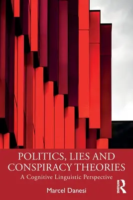 Politică, minciuni și teorii ale conspirației: O perspectivă lingvistică cognitivă - Politics, Lies and Conspiracy Theories: A Cognitive Linguistic Perspective