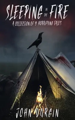 Sleeping In The Fire: O colecție de 9 povești îngrozitoare - Sleeping In The Fire: A Collection of 9 Horrifying Tales