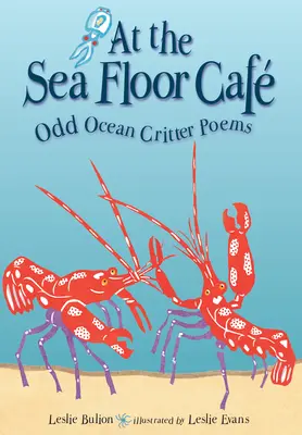 At the Sea Floor Caf: Poezii ciudate despre creaturi oceanice - At the Sea Floor Caf: Odd Ocean Critter Poems