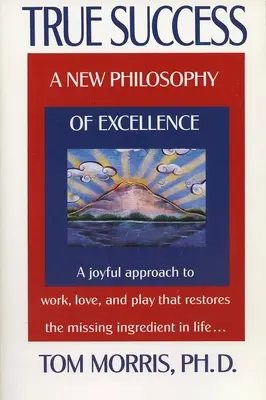 Succesul adevărat: O nouă filosofie a excelenței - True Success: A New Philosophy of Excellence