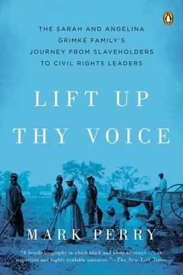 Ridică-ți vocea - Călătoria familiei Sarah și Angelina Grimke de la proprietari de sclavi la lideri ai drepturilor civile - Lift Up Thy Voice - The Sarah and Angelina Grimke Family's Journey from Slaveholders to Civil Rights  Leaders