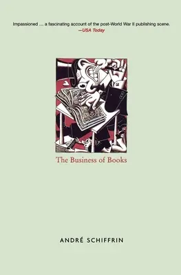 Business of Books - Cum au preluat conglomeratele internaționale controlul asupra editurilor și cum au schimbat modul în care citim - Business of Books - How the International Conglomerates Took Over Publishing and Changed the Way We Read