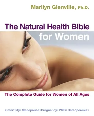 Biblia sănătății naturale pentru femei: Ghidul complet pentru femeile de toate vârstele - The Natural Health Bible for Women: The Complete Guide for Women of All Ages
