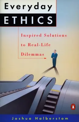 Everyday Ethics: Soluții inspirate la dileme din viața reală - Everyday Ethics: Inspired Solutions to Real-Life Dilemmas