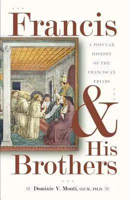 Francisc și frații săi: O istorie populară a fraților franciscani - Francis & His Brothers: A Popular History of the Franciscan Friars