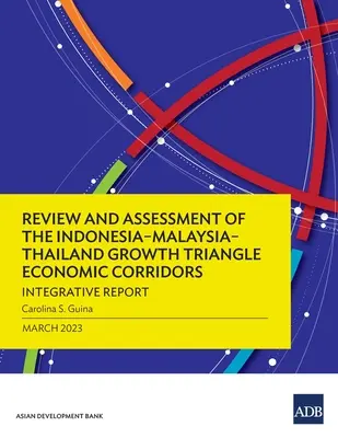 Analiza și evaluarea coridoarelor economice ale Triunghiului de creștere Indonezia-Malaysia-Tailanda: Raport integrativ - Review and Assessment of the Indonesia-Malaysia-Thailand Growth Triangle Economic Corridors: Integrative Report