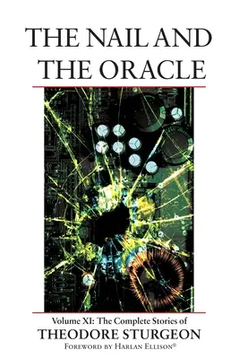 Unghia și oracolul: Volumul XI: Povestirile complete ale lui Theodore Sturgeon - The Nail and the Oracle: Volume XI: The Complete Stories of Theodore Sturgeon