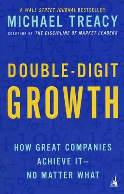 Creștere cu două cifre: How Great Companies Achieve It--No Matter What - Double-Digit Growth: How Great Companies Achieve It--No Matter What