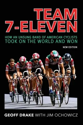 Echipa 7-Eleven: Cum o trupă necunoscută de cicliști americani a înfruntat lumea și a câștigat - Team 7-Eleven: How an Unsung Band of American Cyclists Took on the World and Won