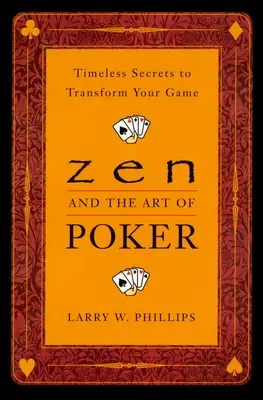 Zen and the Art of Poker: Secretele atemporale pentru a-ți transforma jocul - Zen and the Art of Poker: Timeless Secrets to Transform Your Game