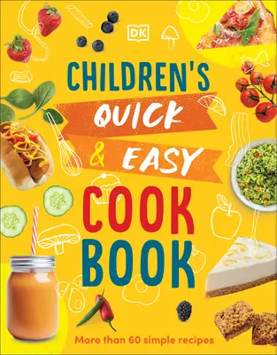 Carte de bucate rapidă și ușoară pentru copii: Peste 60 de rețete simple - Children's Quick and Easy Cookbook: Over 60 Simple Recipes