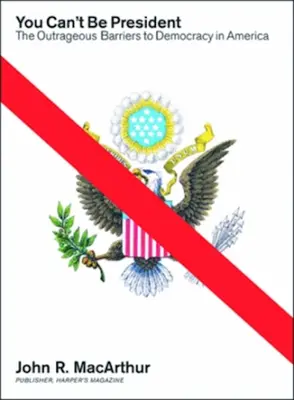 You Can't Be President - Obstacolele scandaloase din calea democrației în America - You Can't Be President - The Outrageous Barriers to Democracy in America