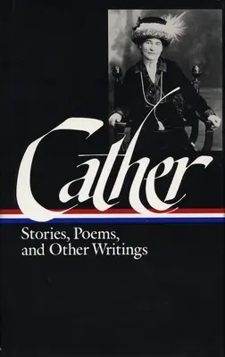 Willa Cather: Povestiri, poezii și alte scrieri - Willa Cather: Stories, Poems, & Other Writings