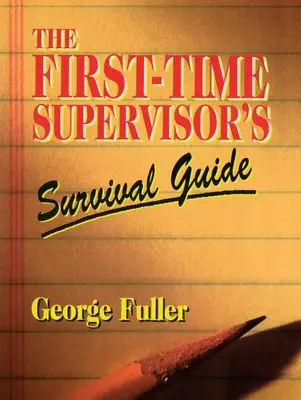 Ghidul de supraviețuire al supervizorului debutant (The First-Time Supervisor's Survival Guide) - The First-Time Supervisor's Survival Guide