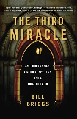Al treilea miracol: Un om obișnuit, un mister medical și o încercare de credință - The Third Miracle: An Ordinary Man, a Medical Mystery, and a Trial of Faith