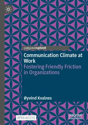 Climatul de comunicare la locul de muncă: Promovarea fricțiunii prietenoase în organizații - Communication Climate at Work: Fostering Friendly Friction in Organisations
