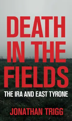 Moarte în câmp: IRA și East Tyrone - Death in the Fields: The IRA and East Tyrone
