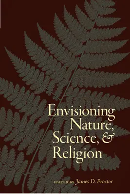 Imaginarea naturii, științei și religiei - Envisioning Nature, Science, and Religion