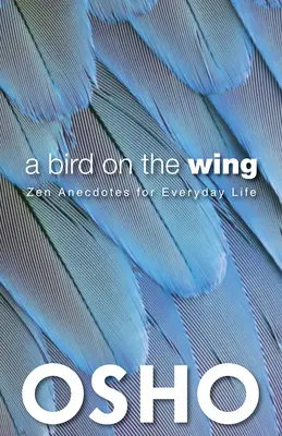 O pasăre pe aripă: Anecdote zen pentru viața de zi cu zi - A Bird on the Wing: Zen Anecdotes for Everyday Life