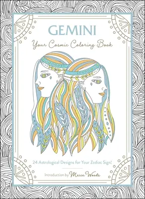 Gemeni: Cartea ta cosmică de colorat: 24 de desene astrologice pentru semnul tău zodiacal! - Gemini: Your Cosmic Coloring Book: 24 Astrological Designs for Your Zodiac Sign!