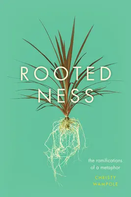 Rootedness: Ramificațiile unei metafore - Rootedness: The Ramifications of a Metaphor