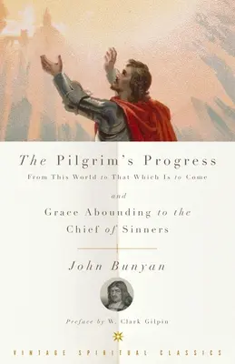 The Pilgrim's Progress și Grace Abounding to the Chief of Sinners - The Pilgrim's Progress and Grace Abounding to the Chief of Sinners
