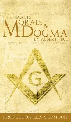 Secretele moralei și ale dogmei de Albert Pike - The Secrets of Morals and Dogma by Albert Pike
