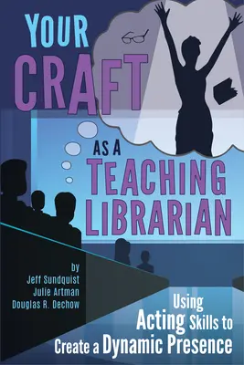 Meseria ta de bibliotecar didactic:: Using Acting Skills to Create a Dynamic Presence - Your Craft as a Teaching Librarian:: Using Acting Skills to Create a Dynamic Presence