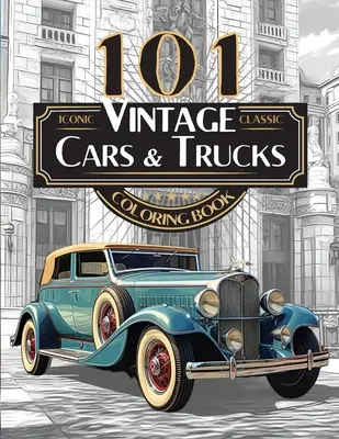 101 Iconic Classic Vintage Cars And Trucks Coloring Book - Colecția finală de automobile pentru adulți și adolescenți: Ediție standard - 101 Iconic Classic Vintage Cars And Trucks Coloring Book - The Ultimate Automobile Collection For Adults and Teens: Standard Edition