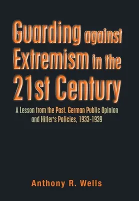 Protejarea împotriva extremismului în secolul XXI: O lecție din trecut. Opinia publică germană și politicile lui Hitler, 1933-1939 - Guarding Against Extremism in the 21St Century: A Lesson from the Past. German Public Opinion and Hitler's Policies, 1933-1939