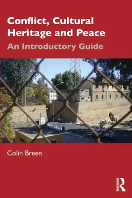 Conflict, patrimoniu cultural și pace: Un ghid introductiv - Conflict, Cultural Heritage and Peace: An Introductory Guide