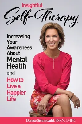 INSIGHTFUL SELF-THERAPY - Creșterea gradului de conștientizare cu privire la sănătatea mintală și cum să trăiești o viață mai fericită - INSIGHTFUL SELF-THERAPY - Increasing Your Awareness about Mental Health and How to Live a Happier Life