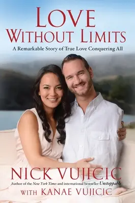 Dragoste fără limite: O poveste remarcabilă despre dragostea adevărată care învinge totul - Love Without Limits: A Remarkable Story of True Love Conquering All