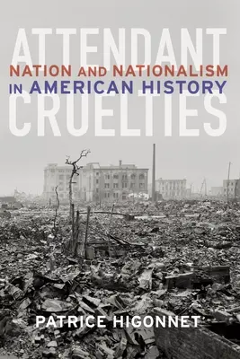 Attendant Cruelties: Națiune și naționalism în istoria americană - Attendant Cruelties: Nation and Nationalism in American History