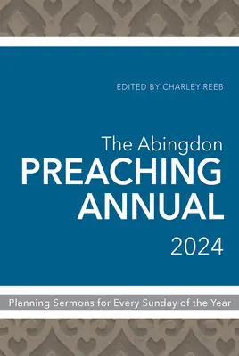 The Abingdon Preaching Annual 2024: Planificarea predicilor pentru fiecare duminică a anului - The Abingdon Preaching Annual 2024: Planning Sermons for Every Sunday of the Year