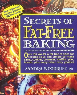 Secretele coacerii fără grăsimi: Over 130 Low-Fat & Fat-Free Recipes for Scrumptious and Simple-To-Make Cakes, Cookies, Brownies, Muffins, Pies, Breads - Secrets of Fat-Free Baking: Over 130 Low-Fat & Fat-Free Recipes for Scrumptious and Simple-To-Make Cakes, Cookies, Brownies, Muffins, Pies, Breads