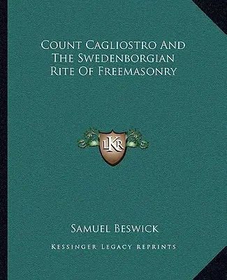 Contele Cagliostro și ritul Swedenborgian al francmasoneriei - Count Cagliostro and the Swedenborgian Rite of Freemasonry