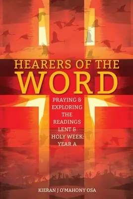 Ascultători ai Cuvântului: Rugăciune și explorare a lecturilor Postul Mare și Săptămâna Sfântă: Anul a - Hearers of the Word: Praying & Exploring the Readings Lent & Holy Week: Year a