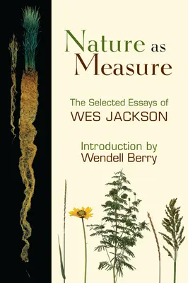 Natura ca măsură: Eseuri selectate de Wes Jackson - Nature as Measure: The Selected Essays of Wes Jackson