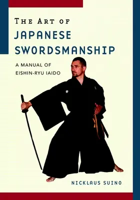 Arta mânuirii sabiei japoneze: Un manual de Iaido Eishin-Ryu - The Art of Japanese Swordsmanship: A Manual of Eishin-Ryu Iaido
