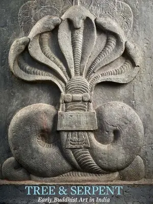 Copac și șarpe: Arta budistă timpurie în India - Tree & Serpent: Early Buddhist Art in India