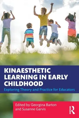 Kinaesthetic Learning in Early Childhood: Explorarea teoriei și practicii pentru educatori - Kinaesthetic Learning in Early Childhood: Exploring Theory and Practice for Educators