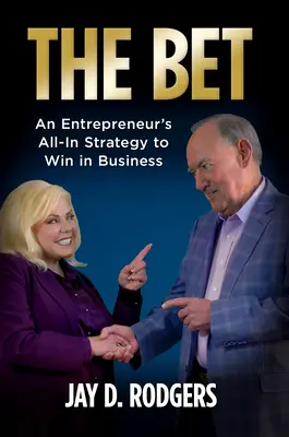 Pariul: Strategia completă a unui antreprenor pentru a câștiga în afaceri - The Bet: An Entrepreneur's All-In Strategy to Win in Business
