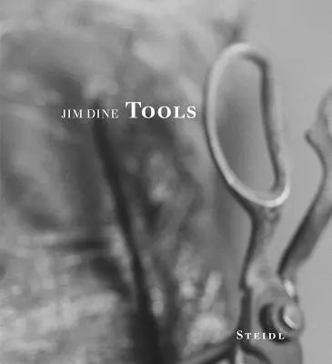Jim Dine: Instrumente - Jim Dine: Tools