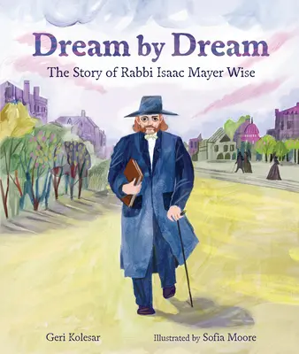 Vis după vis: Povestea rabinului Isaac Mayer Wise - Dream by Dream: The Story of Rabbi Isaac Mayer Wise