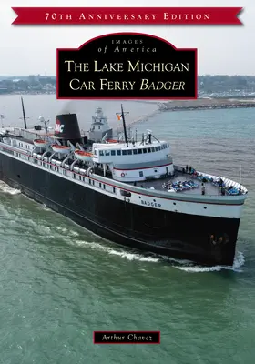Badger, feribotul auto de pe lacul Michigan - The Lake Michigan Car Ferry Badger