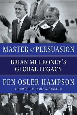 Master of Persuasion: Moștenirea globală a lui Brian Mulroney - Master of Persuasion: Brian Mulroney's Global Legacy