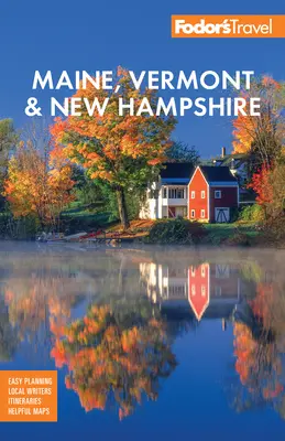 Fodor's Maine, Vermont și New Hampshire: With the Best Fall Foliage Drives & Scenic Road Trips - Fodor's Maine, Vermont, & New Hampshire: With the Best Fall Foliage Drives & Scenic Road Trips